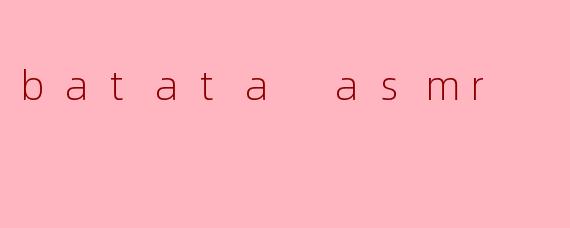 batata asmr